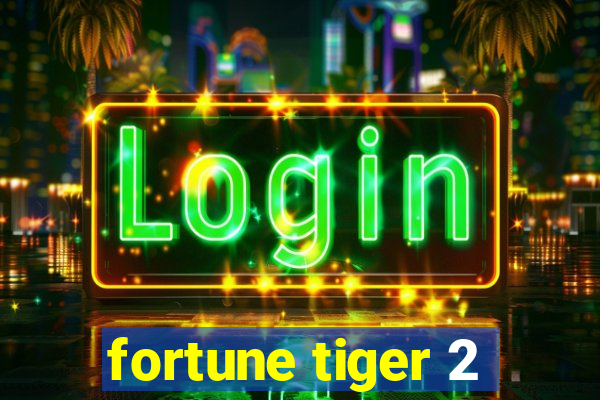 fortune tiger 2